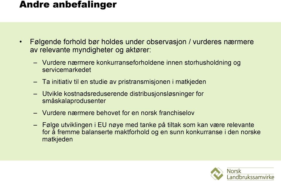 Utvikle kostnadsreduserende distribusjonsløsninger for småskalaprodusenter Vurdere nærmere behovet for en norsk franchiselov Følge