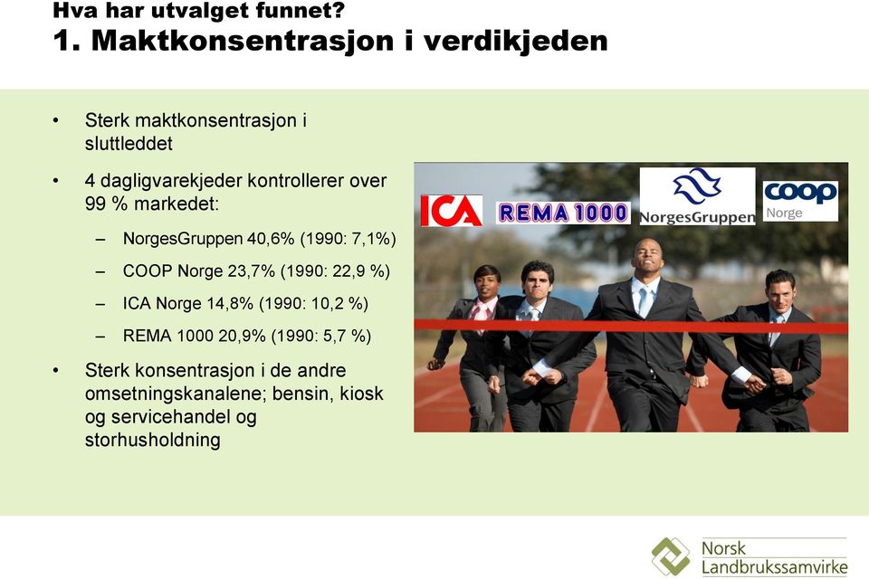 kontrollerer over 99 % markedet: NorgesGruppen 40,6% (1990: 7,1%) COOP Norge 23,7% (1990: