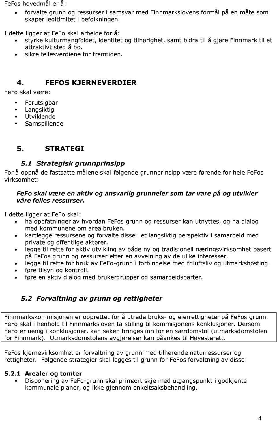 FEFOS KJERNEVERDIER FeFo skal være: Forutsigbar Langsiktig Utviklende Samspillende 5. STRATEGI 5.