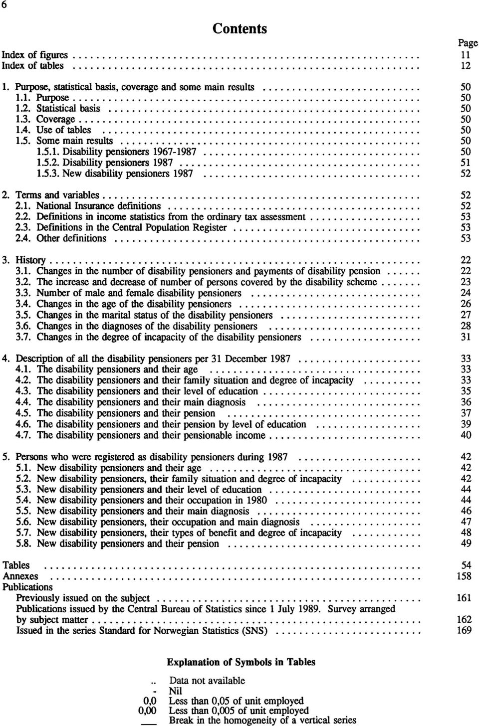 3. Defmitions in the Central Population Register 53 2.4. Other definitions 53 3. History 22 3.. Changes in the number of disability pensioners and payments of disability pension 22 3.2. The increase and decrease of number of persons covered by the disability scheme 23 3.