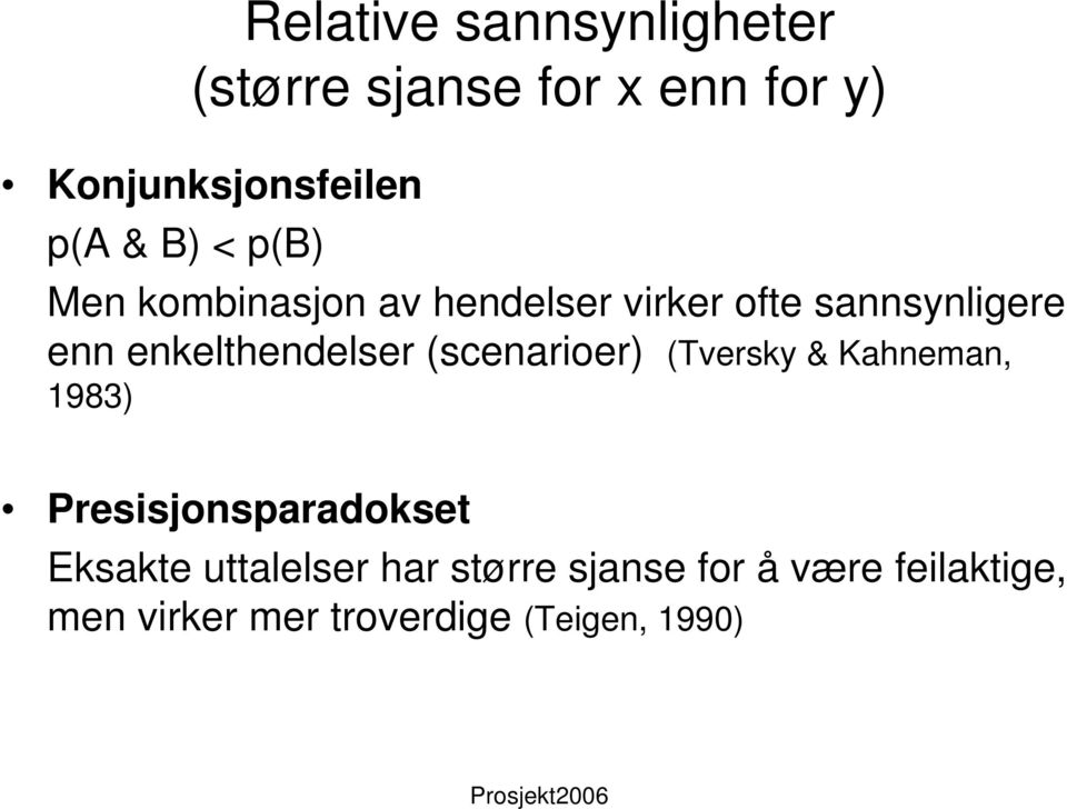 enkelthendelser (scenarioer) (Tversky & Kahneman, 1983) Presisjonsparadokset