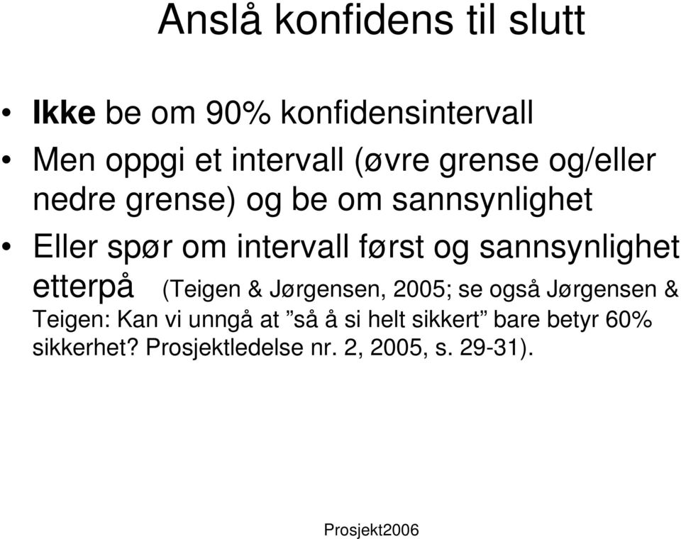 sannsynlighet etterpå (Teigen & Jørgensen, 2005; se også Jørgensen & Teigen: Kan vi