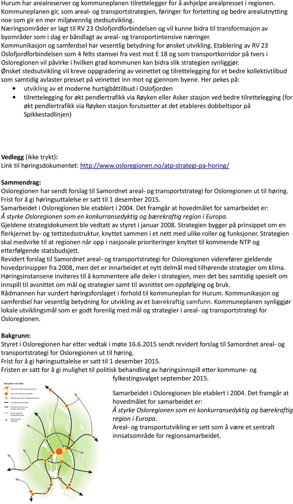 Næringsområder er lagt til RV 23 Oslofjordforbindelsen og vil kunne bidra til transformasjon av byområder som i dag er båndlagt av areal- og transportintensive næringer.