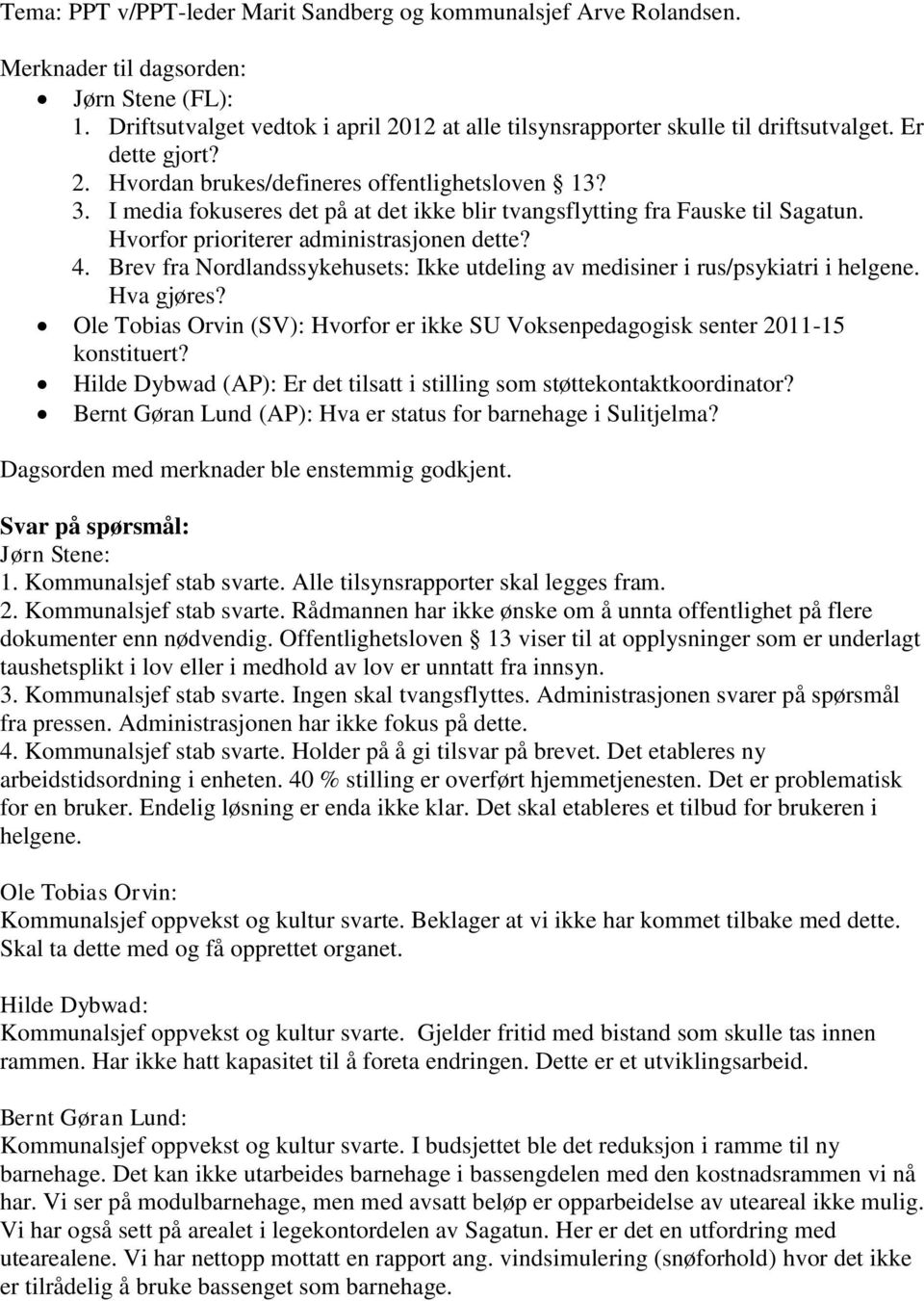 Brev fra Nordlandssykehusets: Ikke utdeling av medisiner i rus/psykiatri i helgene. Hva gjøres? Ole Tobias Orvin (SV): Hvorfor er ikke SU Voksenpedagogisk senter 2011-15 konstituert?