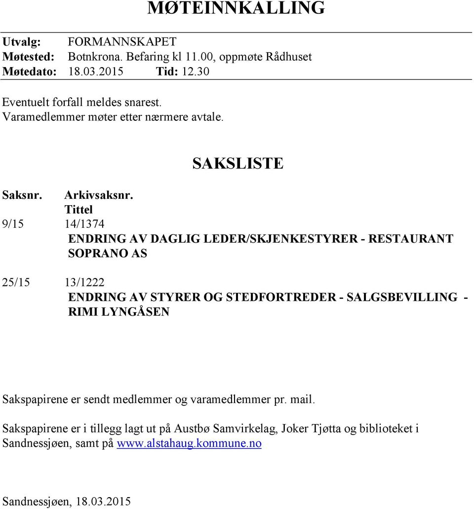 Tittel 9/15 14/1374 ENDRING AV DAGLIG LEDER/SKJENKESTYRER - RESTAURANT SOPRANO AS 25/15 13/1222 ENDRING AV STYRER OG STEDFORTREDER - SALGSBEVILLING -