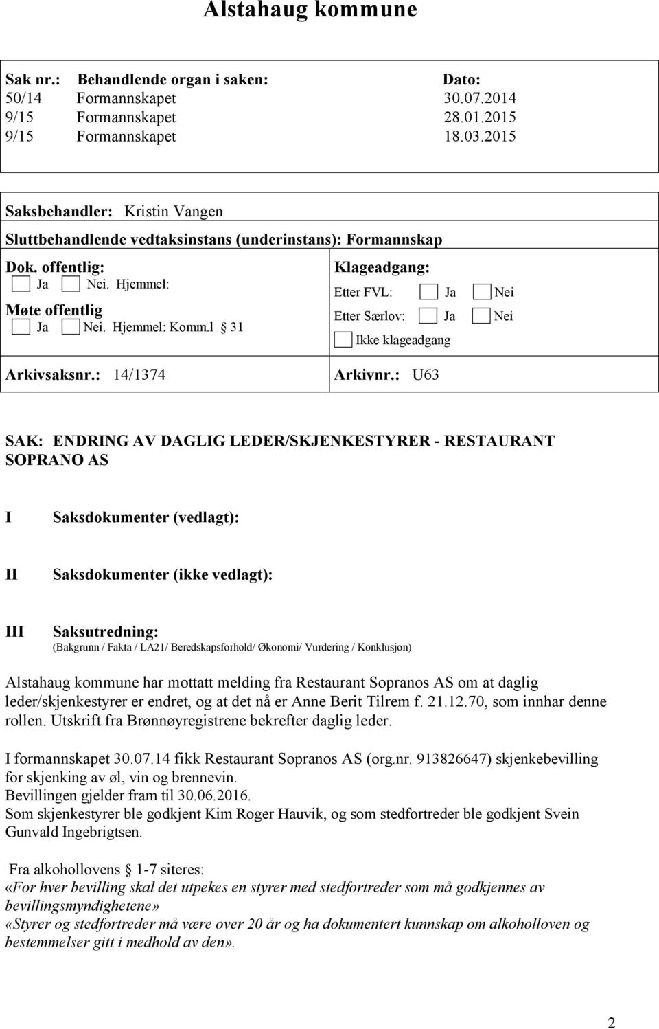 l 31 Klageadgang: Etter FVL: Ja Nei Etter Særlov: Ja Nei Ikke klageadgang Arkivsaksnr.: 14/1374 Arkivnr.