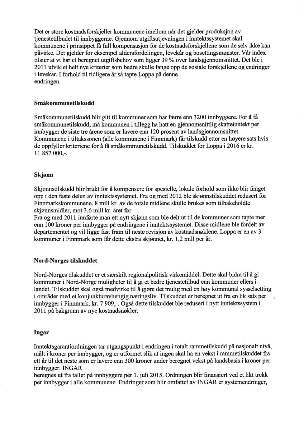 Det gielder for eksempel aldersfordelingen,levekår og bosettingsmønster. Vår index tilsier at vi har et beregnet utgiftsbehov som ligger 39 Yo over landsgjennomsnittet.