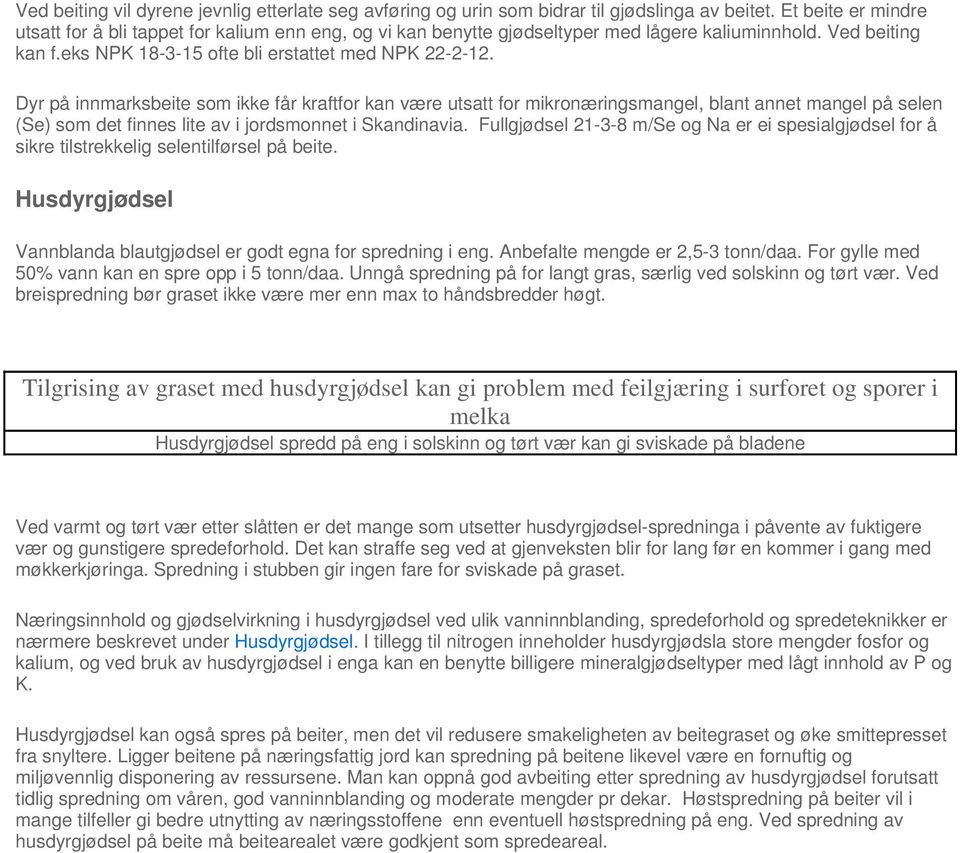 Dyr på innmarksbeite som ikke får kraftfor kan være utsatt for mikronæringsmangel, blant annet mangel på selen (Se) som det finnes lite av i jordsmonnet i Skandinavia.