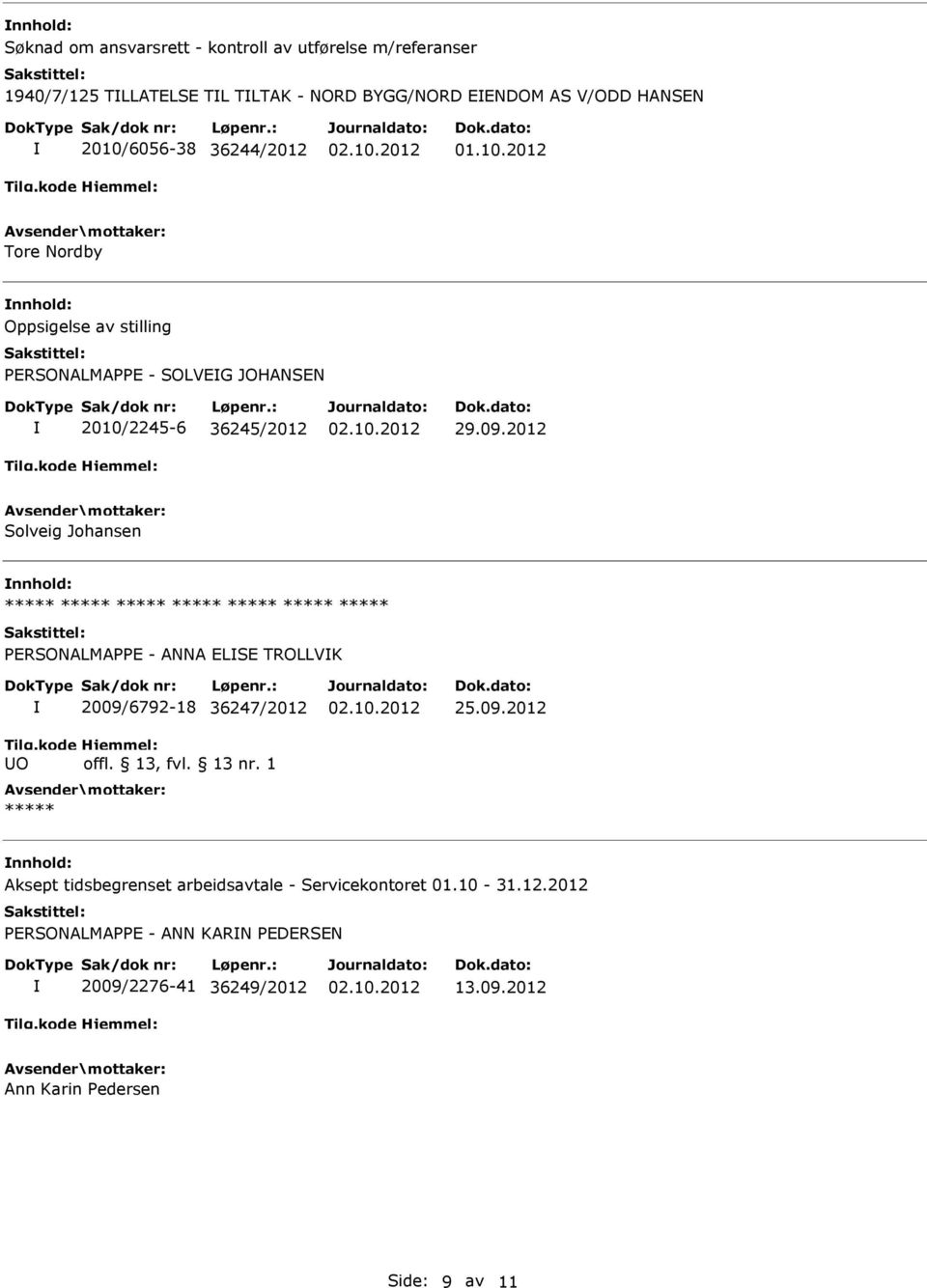 2012 Solveig Johansen ***** ***** ***** ***** ***** ***** ***** PERSONALMAPPE - ANNA ELSE TROLLVK Tilg.kode O 2009/6792-18 36247/2012 Hjemmel: offl.