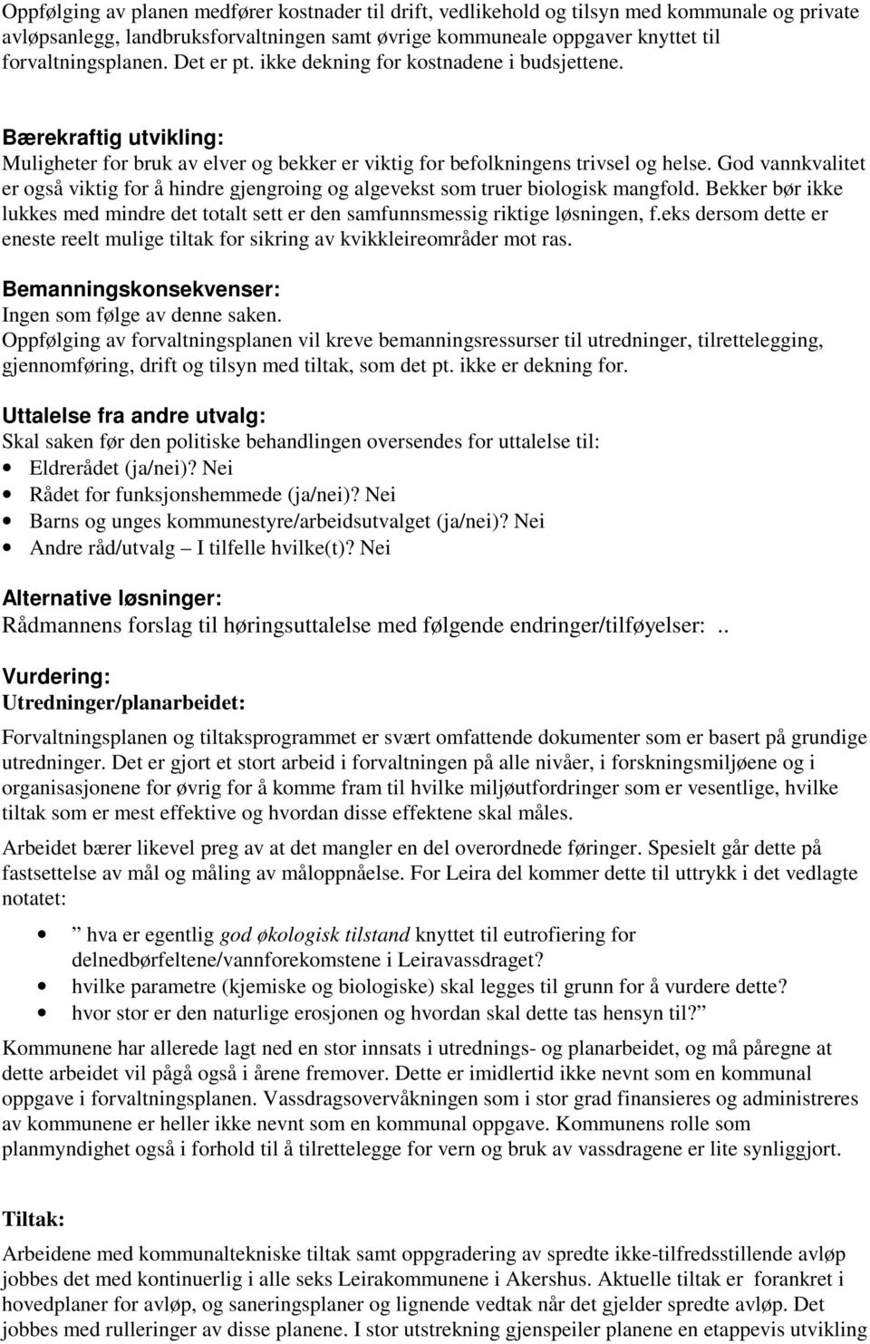 God vannkvalitet er også viktig for å hindre gjengroing og algevekst som truer biologisk mangfold. Bekker bør ikke lukkes med mindre det totalt sett er den samfunnsmessig riktige løsningen, f.