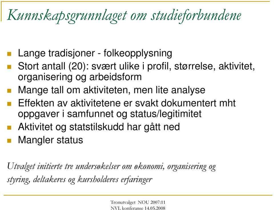 aktivitetene er svakt dokumentert mht oppgaver i samfunnet og status/legitimitet Aktivitet og statstilskudd har gått