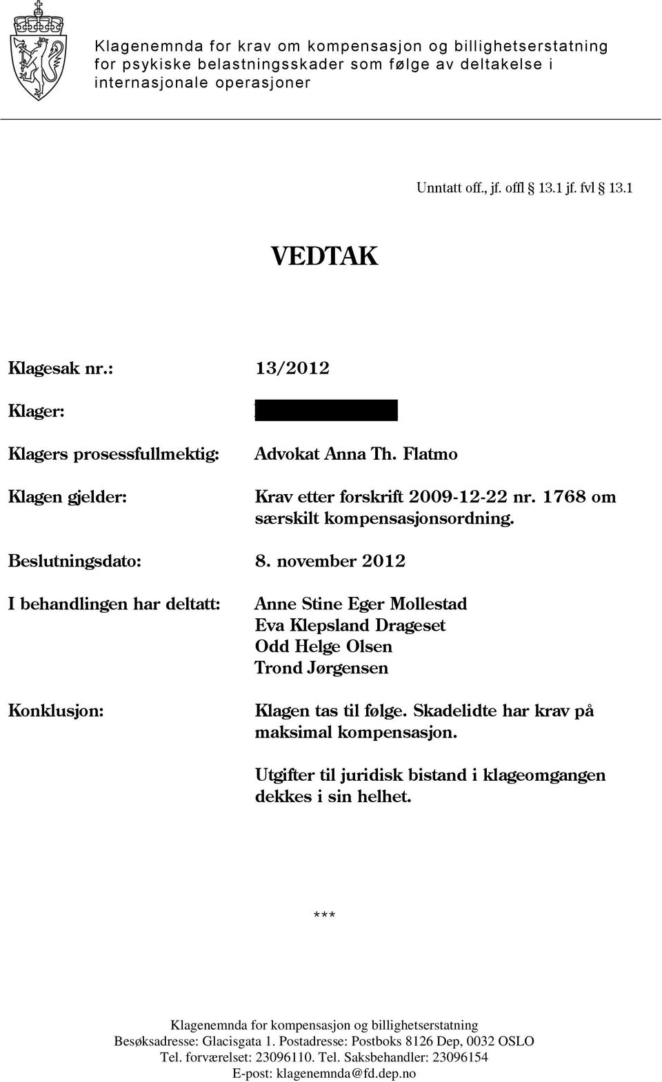 Beslutningsdato: 8. november 2012 I behandlingen har deltatt: Konklusjon: Anne Stine Eger Mollestad Eva Klepsland Drageset Odd Helge Olsen Trond Jørgensen Klagen tas til følge.