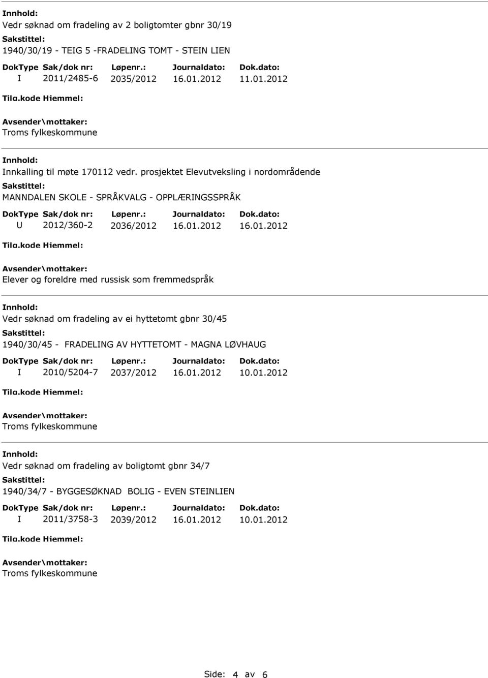 nnhold: Vedr søknad om fradeling av ei hyttetomt gbnr 30/45 1940/30/45 - FRADELNG AV HYTTETOMT - MAGNA LØVHAG 2010