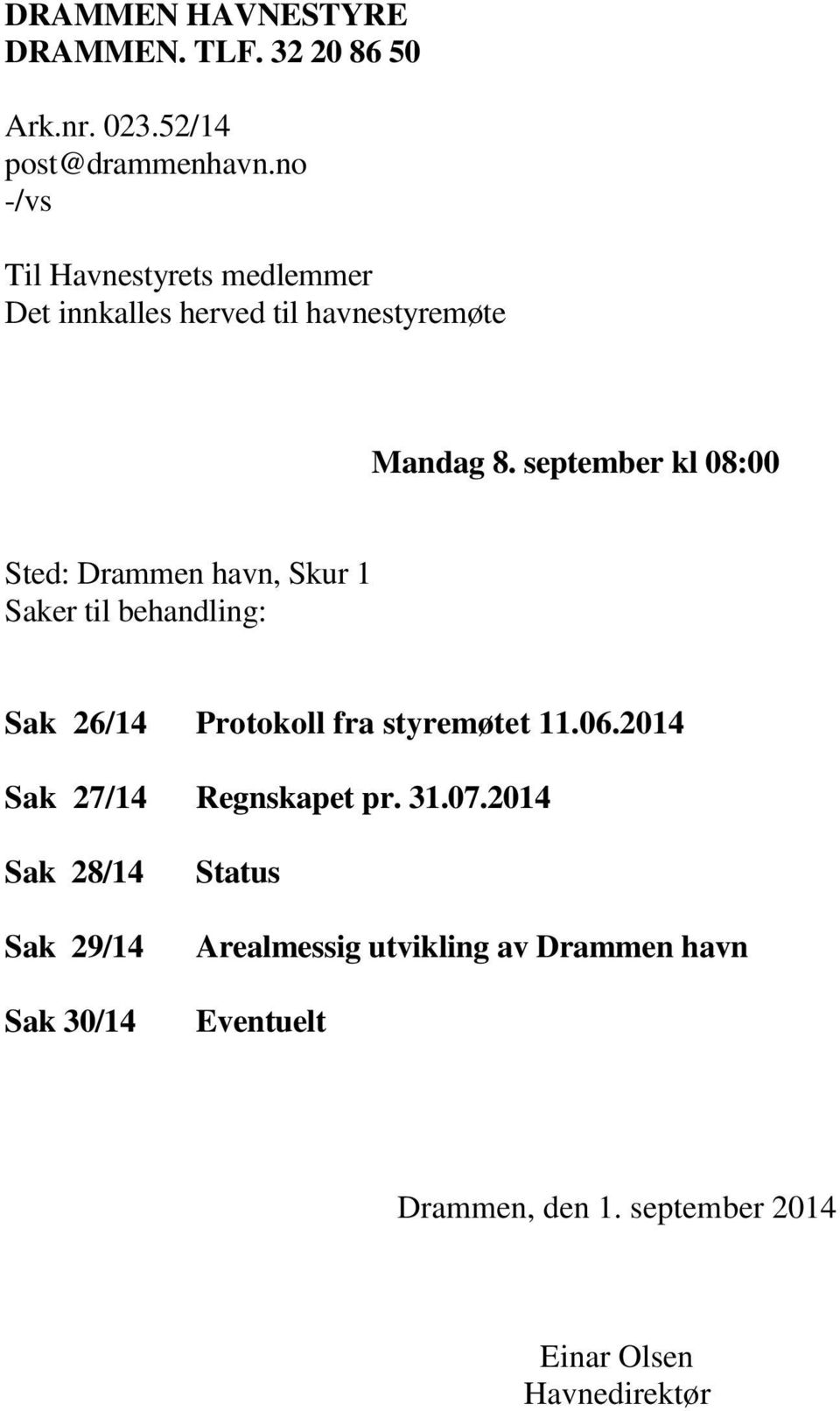 september kl 08:00 Sted: Drammen havn, Skur 1 Saker til behandling: Sak 26/14 Protokoll fra styremøtet 11.