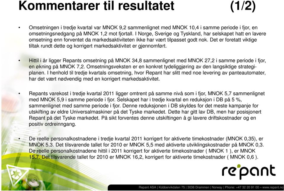 Det er foretatt viktige tiltak rundt dette og korrigert markedsaktivitet er gjennomført.