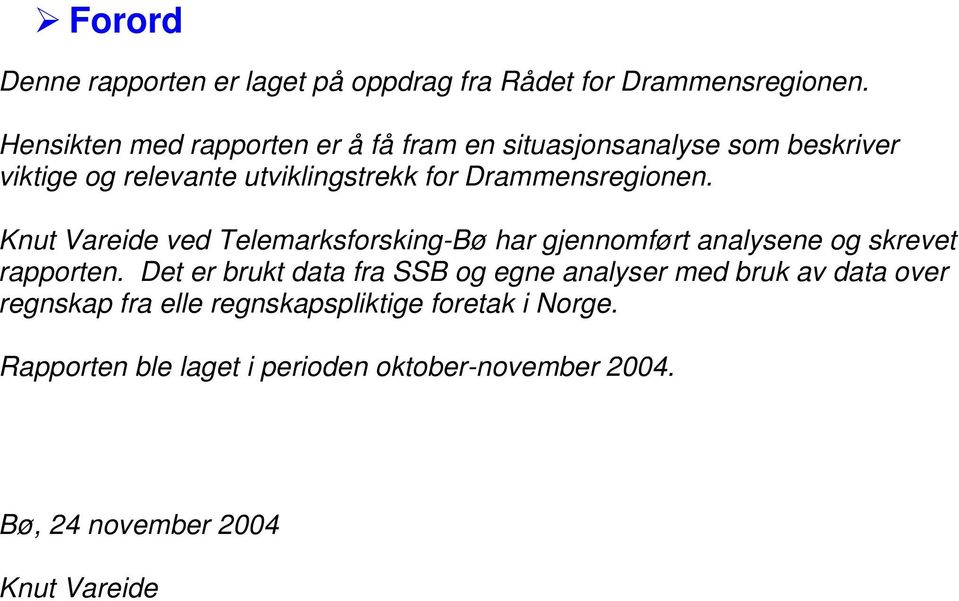 Knut Vareide ved Telemarksforsking-Bø har gjennomført analysene og skrevet rapporten.