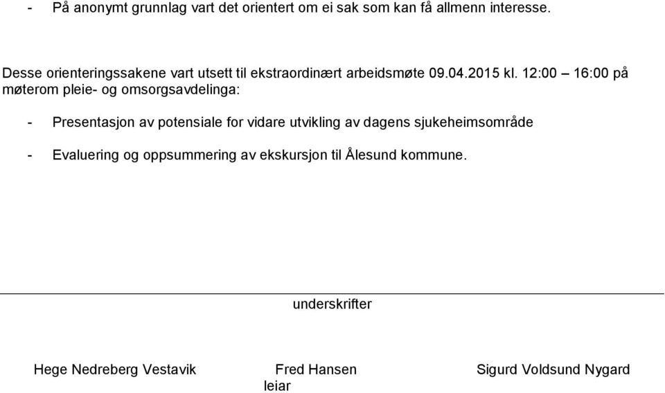 12:00 16:00 på møterom pleie- og omsorgsavdelinga: - Presentasjon av potensiale for vidare utvikling av