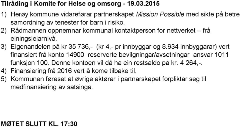 2) Rådmannen oppnemnar kommunal kontaktperson for nettverket frå einingsleiarnivå. 3) Eigenandelen på kr 35 736,- (kr 4,- pr innbyggar og 8.