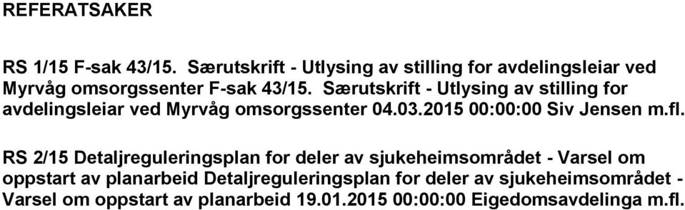 Særutskrift - Utlysing av stilling for avdelingsleiar ved Myrvåg omsorgssenter 04.03.2015 00:00:00 Siv Jensen m.fl.