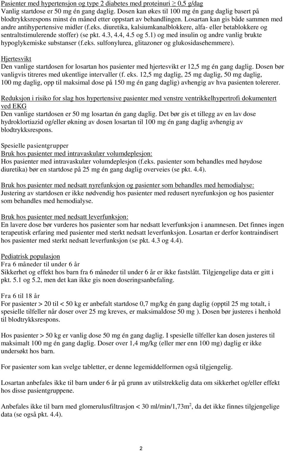 diuretika, kalsiumkanalblokkere, alfa- eller betablokkere og sentraltstimulerende stoffer) (se pkt. 4.3, 4.4, 4.5 og 5.1) og med insulin og andre vanlig brukte hypoglykemiske substanser (f.eks.