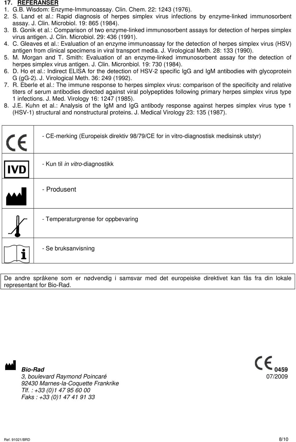 : Evaluation of an enzyme immunoassay for the detection of herpes simplex virus (HSV) antigen from clinical specimens in viral transport media. J. Virological Meth. 28: 133 (1990). 5. M. Morgan and T.