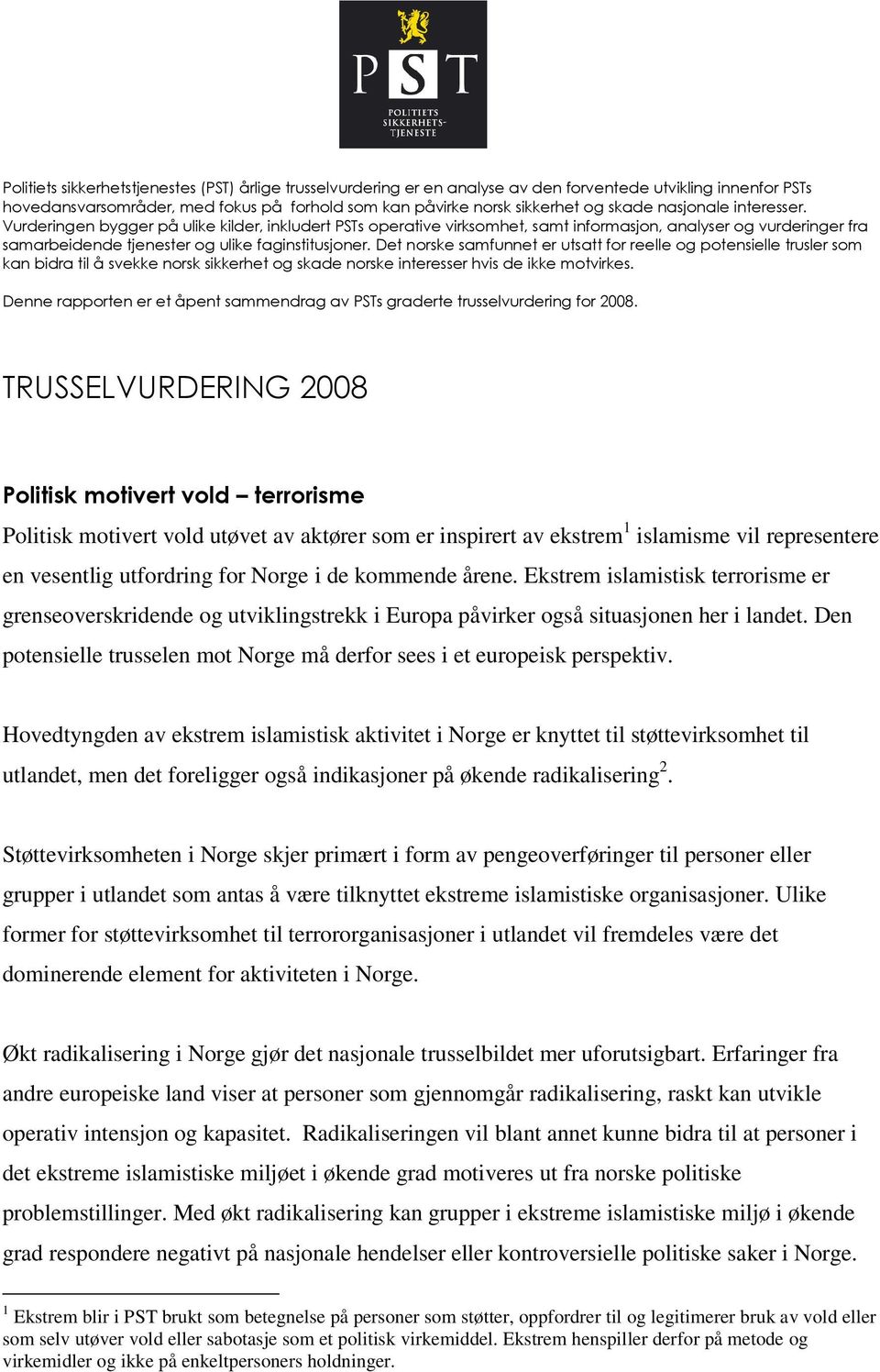 Det norske samfunnet er utsatt for reelle og potensielle trusler som kan bidra til å svekke norsk sikkerhet og skade norske interesser hvis de ikke motvirkes.