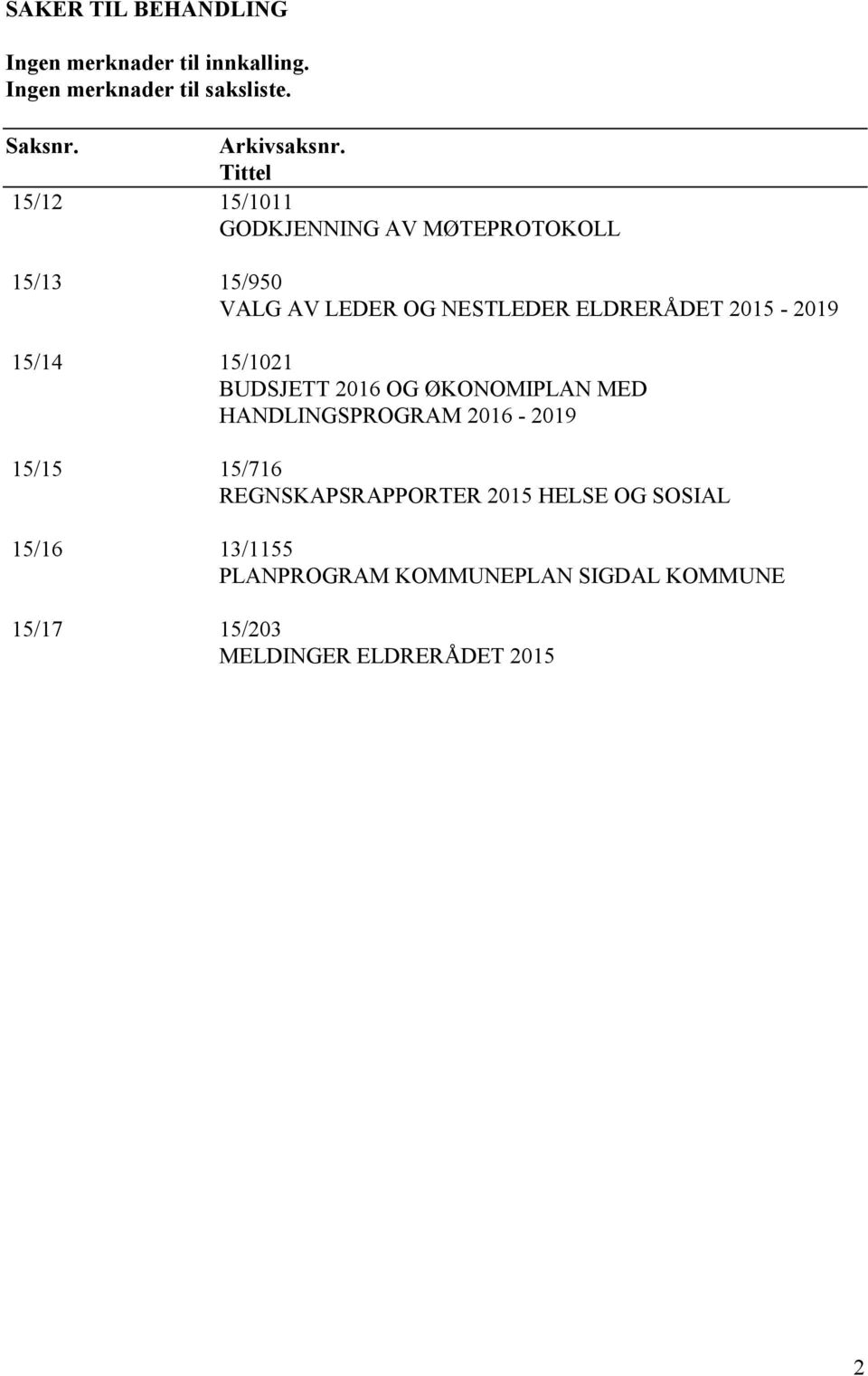 2015-2019 15/14 15/1021 BUDSJETT 2016 OG ØKONOMIPLAN MED HANDLINGSPROGRAM 2016-2019 15/15 15/716