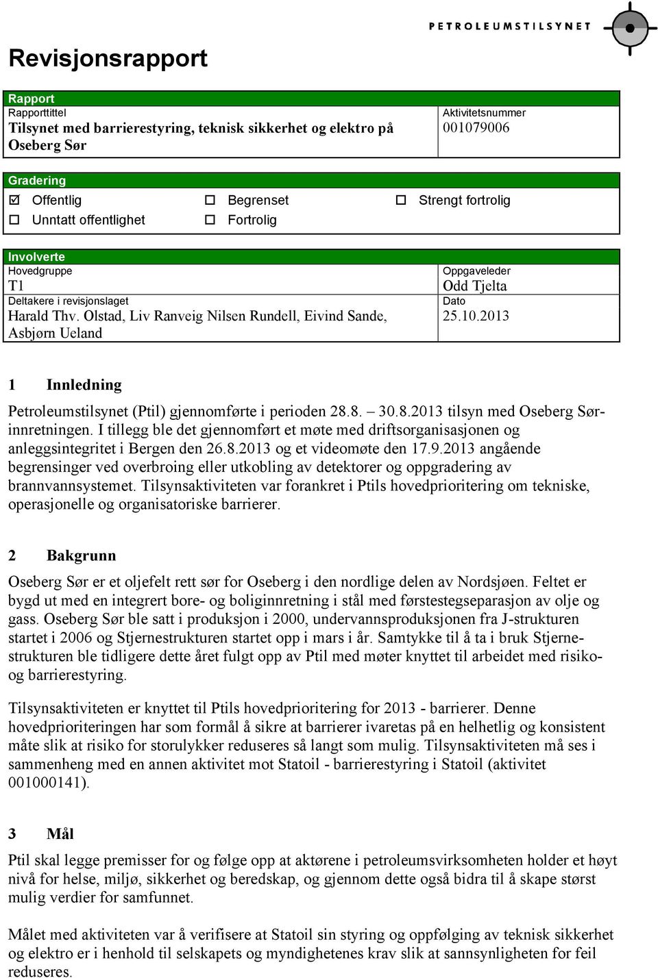 2013 1 Innledning Petroleumstilsynet (Ptil) gjennomførte i perioden 28.8. 30.8.2013 tilsyn med Oseberg Sørinnretningen.