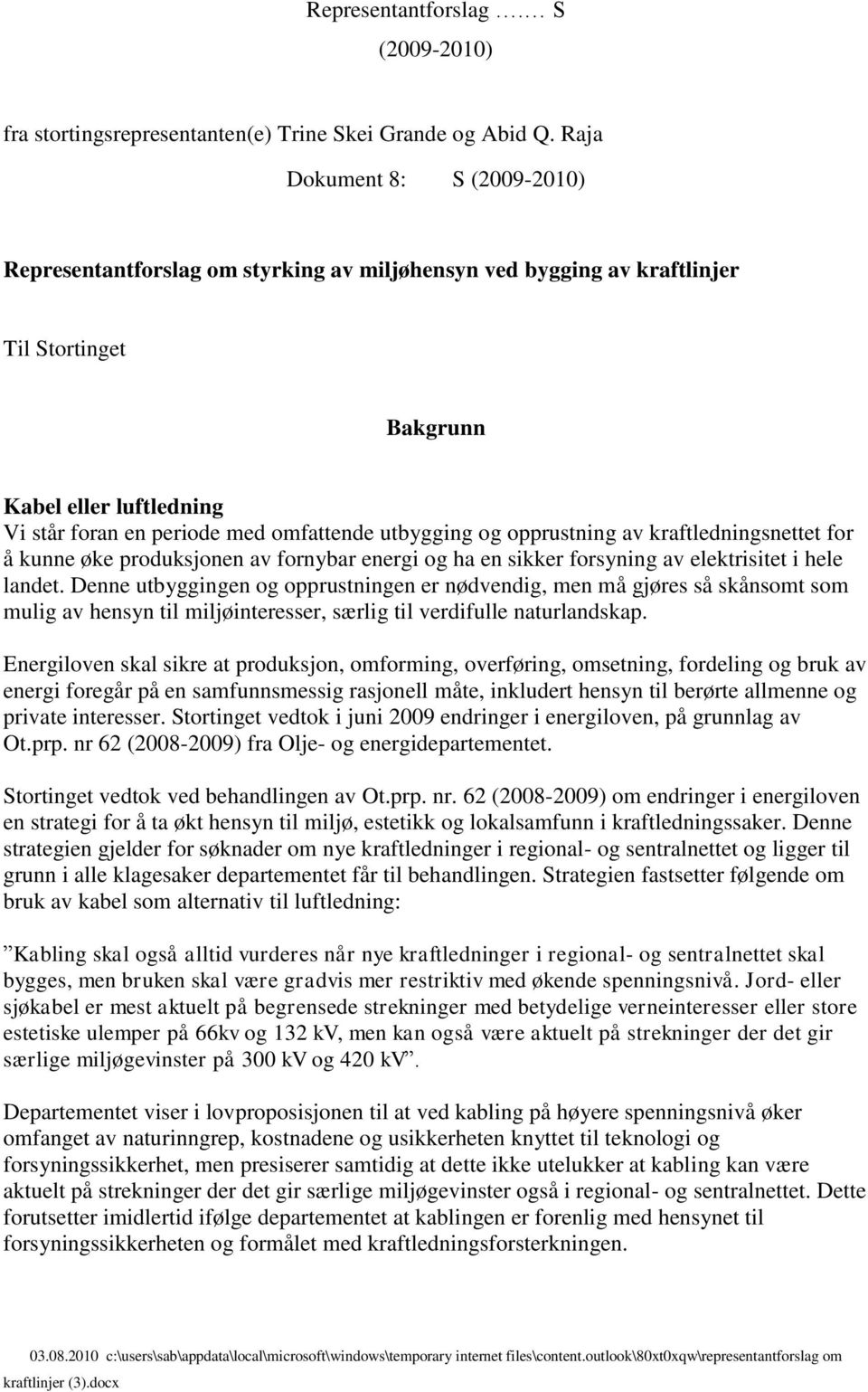 utbygging og opprustning av kraftledningsnettet for å kunne øke produksjonen av fornybar energi og ha en sikker forsyning av elektrisitet i hele landet.