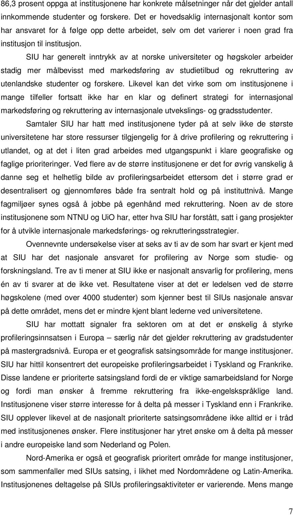 SIU har generelt inntrykk av at norske universiteter og høgskoler arbeider stadig mer målbevisst med markedsføring av studietilbud og rekruttering av utenlandske studenter og forskere.