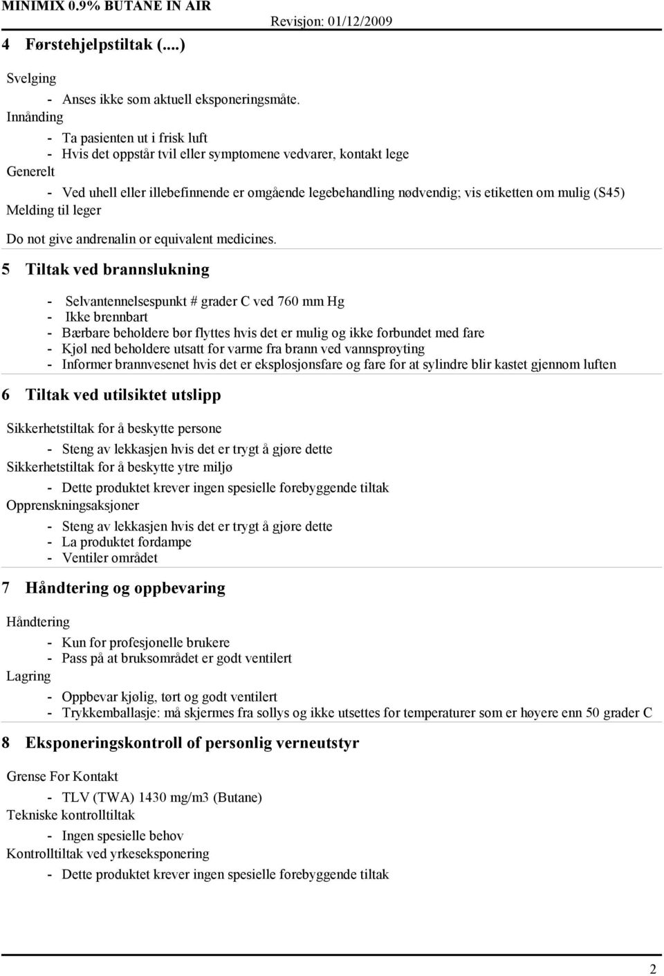 om mulig (S45) Melding til leger Do not give andrenalin or equivalent medicines.