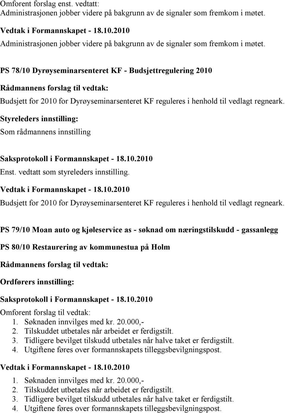 PS 78/10 Dyrøyseminarsenteret KF - Budsjettregulering 2010 Budsjett for 2010 for Dyrøyseminarsenteret KF reguleres i henhold til vedlagt regneark.