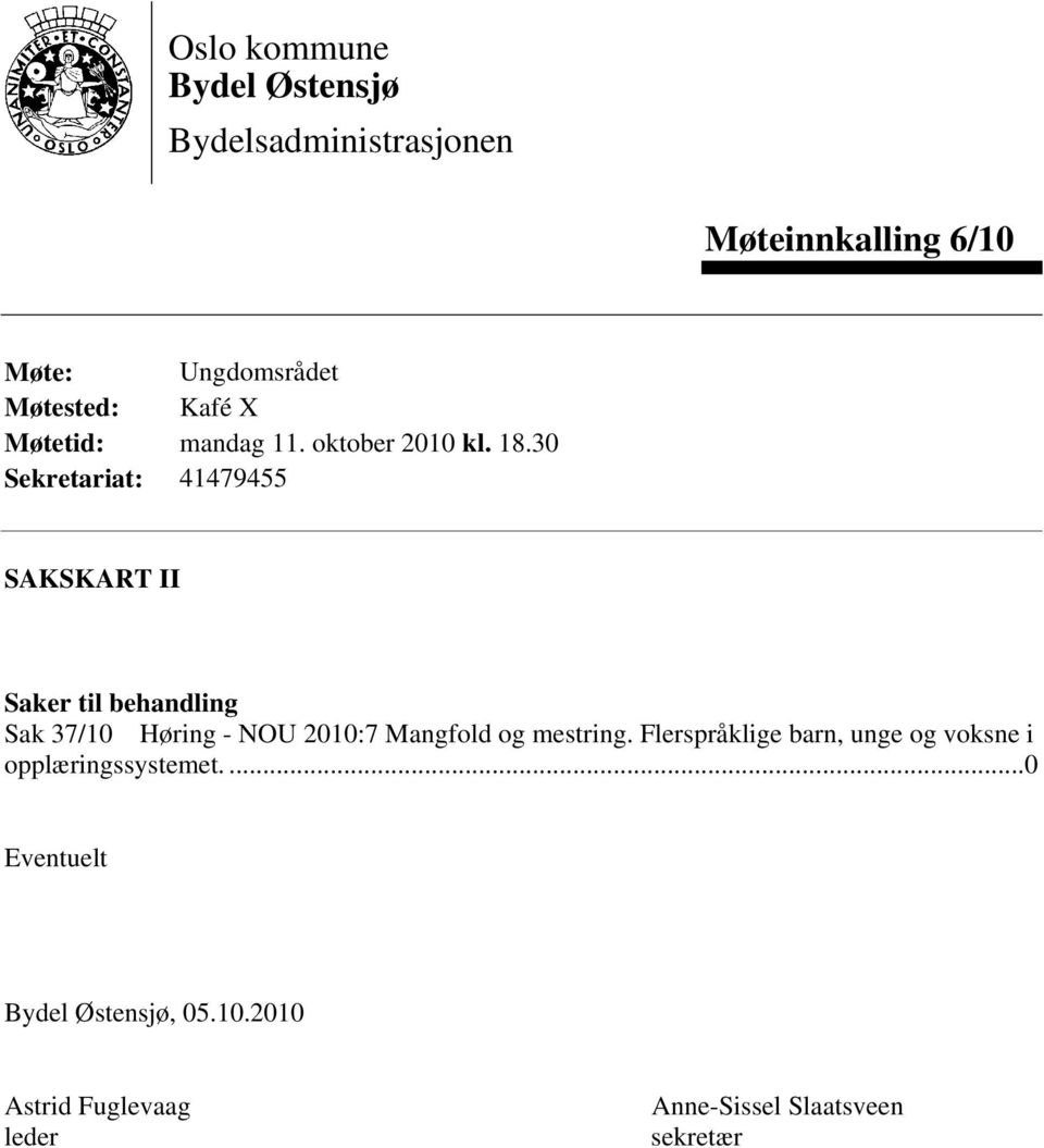 30 Sekretariat: 41479455 SAKSKART II Saker til behandling Sak 37/10 Høring - NOU 2010:7 Mangfold og