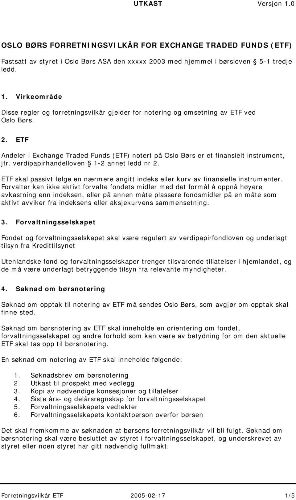 verdipapirhandelloven 1-2 annet ledd nr 2. ETF skal passivt følge en nærmere angitt indeks eller kurv av finansielle instrumenter.