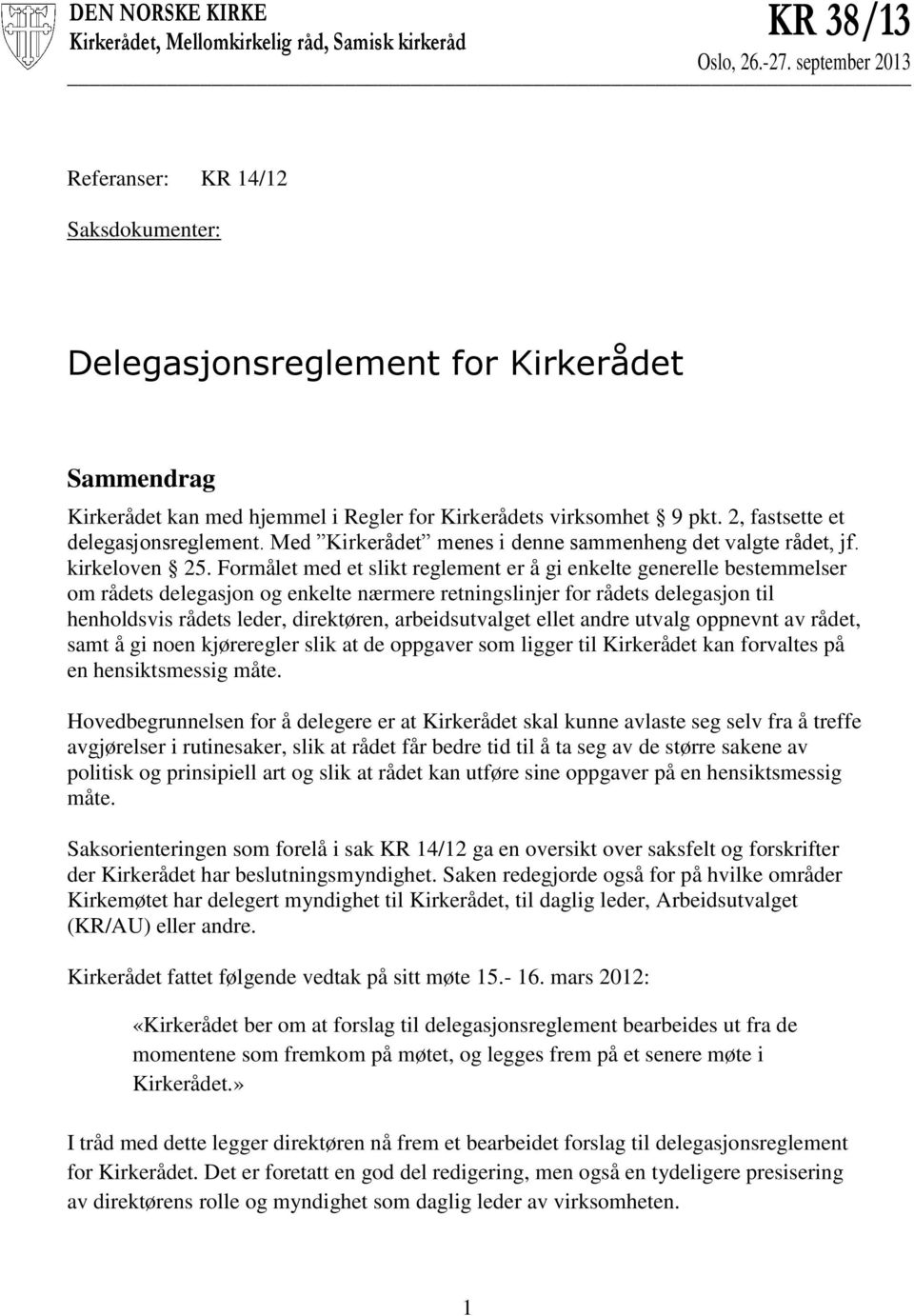 2, fastsette et delegasjonsreglement. Med Kirkerådet menes i denne sammenheng det valgte rådet, jf. kirkeloven 25.