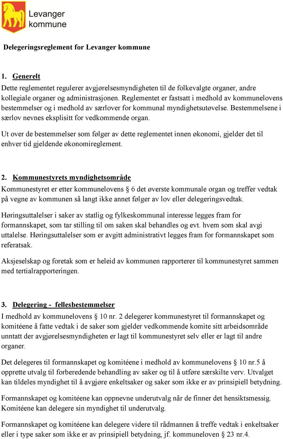 Ut over de bestemmelser som følger av dette reglementet innen økonomi, gjelder det til enhver tid gjeldende økonomireglement. 2.