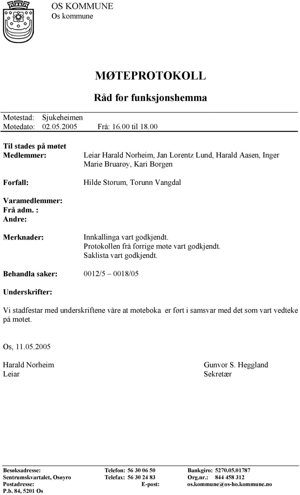 : Andre: Merknader: Innkallinga vart godkjendt. Protokollen frå forrige møte vart godkjendt. Saklista vart godkjendt.