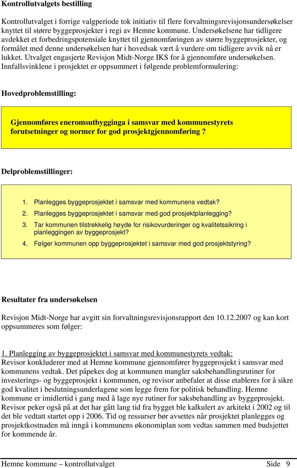 avvik nå er lukket. Utvalget engasjerte Revisjon Midt-Norge IKS for å gjennomføre undersøkelsen.