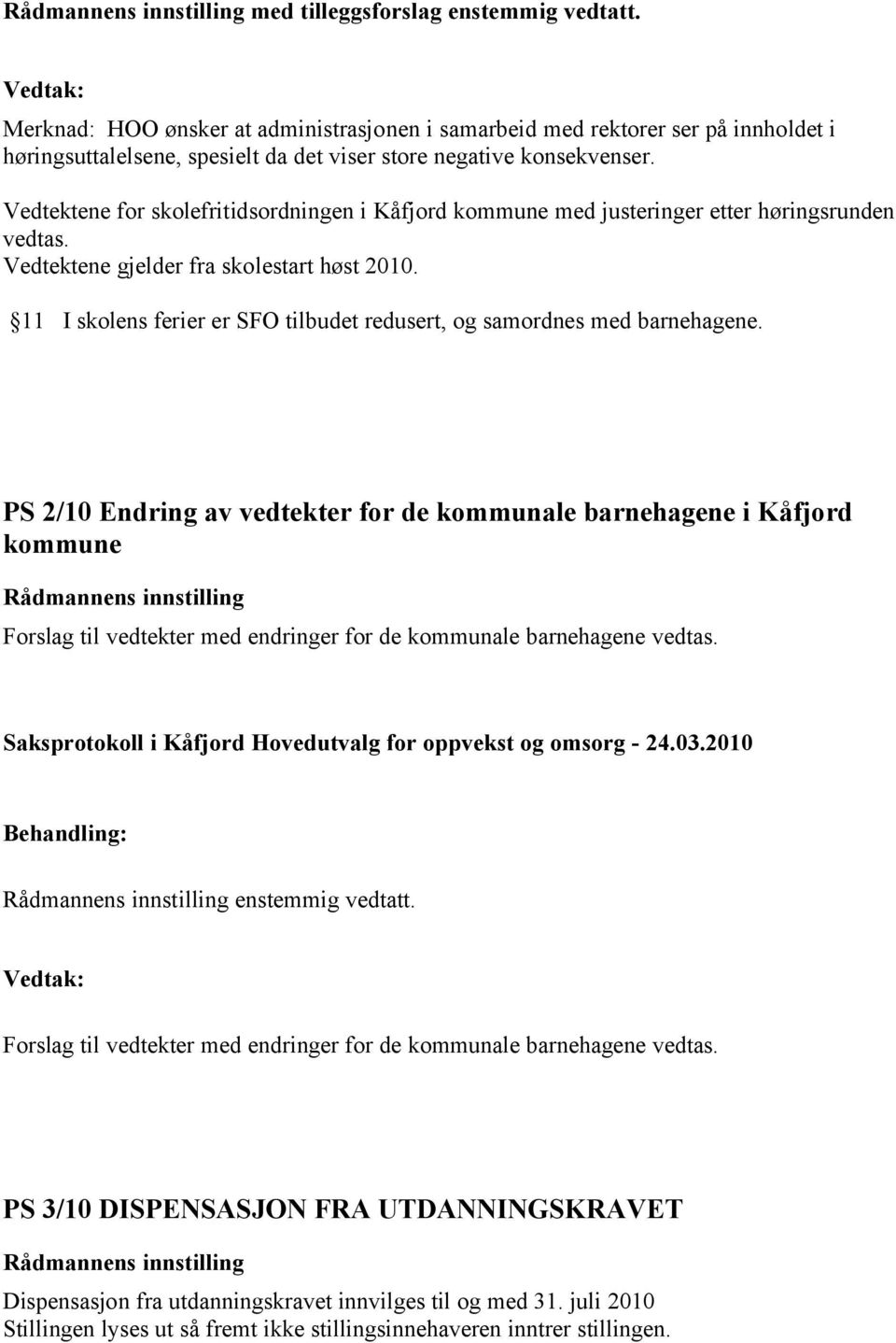 11 I skolens ferier er SFO tilbudet redusert, og samordnes med barnehagene.