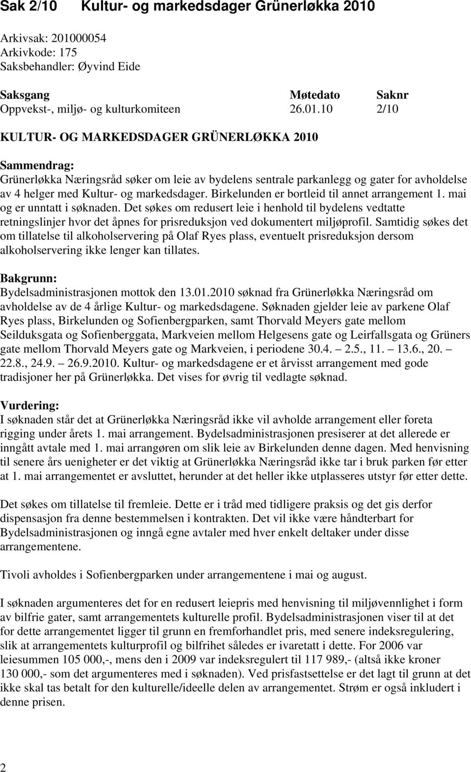 00054 Arkivkode: 175 Saksbehandler: Øyvind Eide Saksgang Møtedato Saknr Oppvekst-, miljø- og kulturkomiteen 26.01.