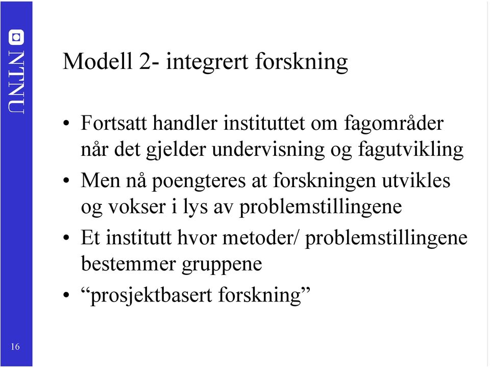 forskningen utvikles og vokser i lys av problemstillingene Et institutt