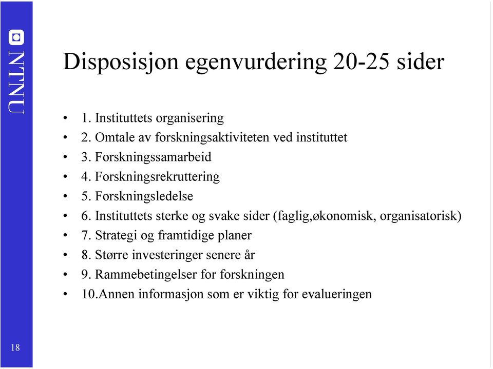 Forskningsledelse 6. Instituttets sterke og svake sider (faglig,økonomisk, organisatorisk) 7.