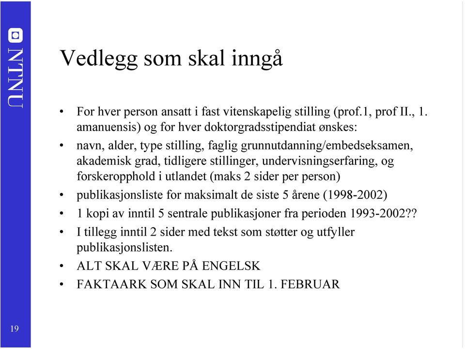 stillinger, undervisningserfaring, og forskeropphold i utlandet (maks 2 sider per person) publikasjonsliste for maksimalt de siste 5 årene (1998-2002)