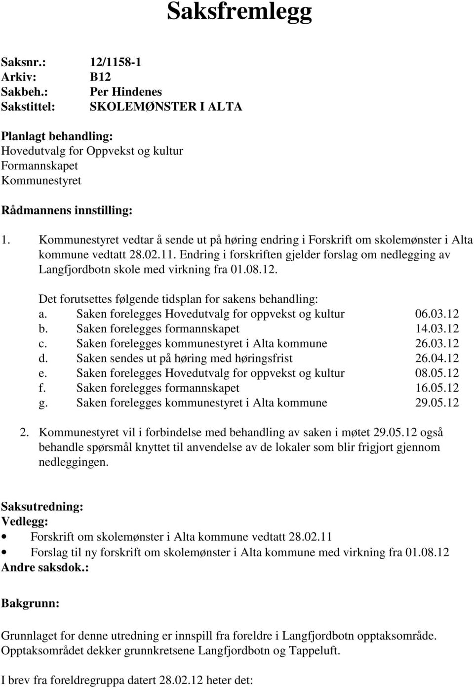 Kommunestyret vedtar å sende ut på høring endring i Forskrift om skolemønster i Alta kommune vedtatt 28.02.11.