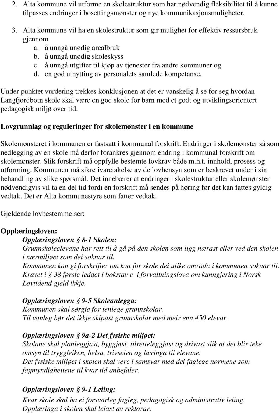 å unngå utgifter til kjøp av tjenester fra andre kommuner og d. en god utnytting av personalets samlede kompetanse.