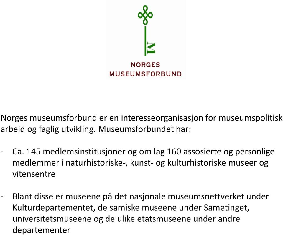 145 medlemsinstitusjoner og om lag 160 assosierte og personlige medlemmer i naturhistoriske-, kunst- og