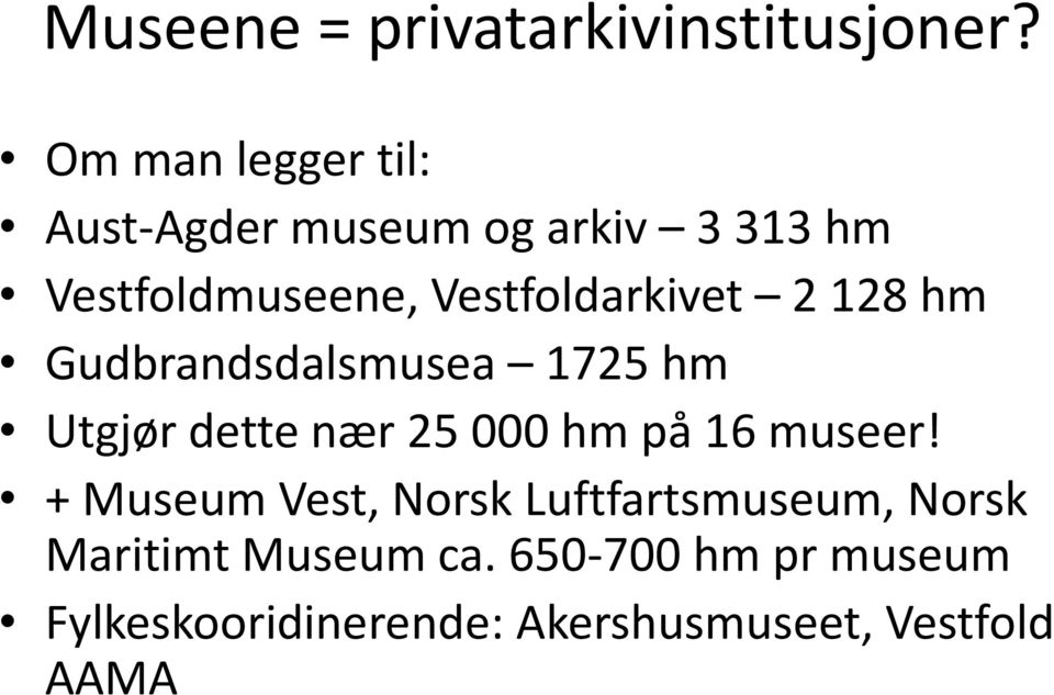 Vestfoldarkivet 2 128 hm Gudbrandsdalsmusea 1725 hm Utgjør dette nær 25 000 hm på 16