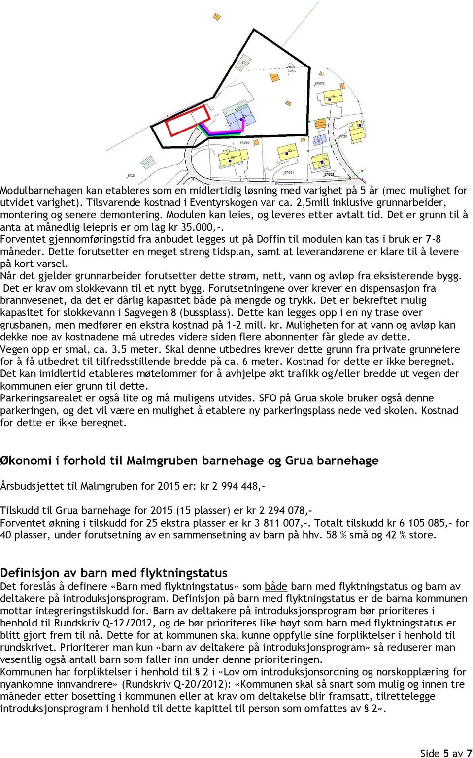 Forventet gjennomføringstid fra anbudet legges ut på Doffin til modulen kan tas i bruk er 7-8 måneder.