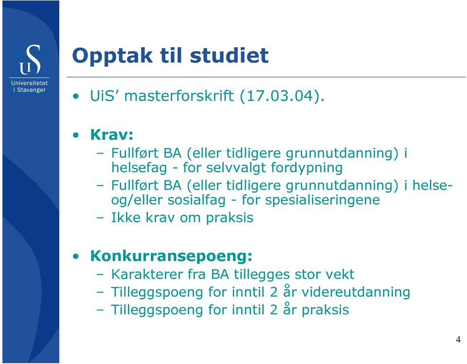 BA (eller tidligere grunnutdanning) i helseog/eller sosialfag - for spesialiseringene Ikke krav om