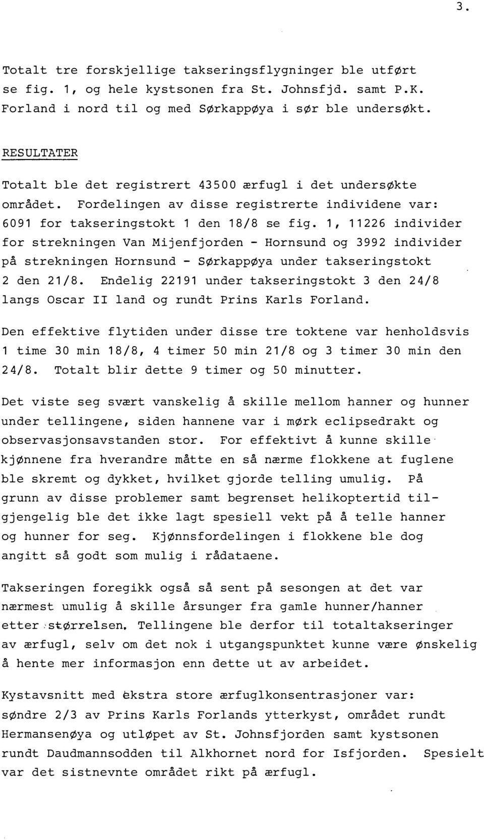 1, 11226 individer for strekningen Van Mijenfjorden - Hornsund og 399 2 individer på strekningen Hornsund - SØrkappØya under takseringstokt 2 den 21/8.